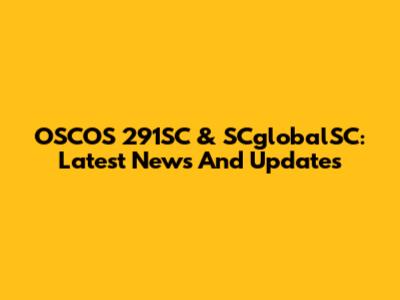 OSCOS 291SC & SCglobalSC: Latest News And Updates