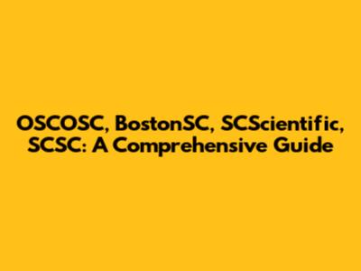 OSCOSC, BostonSC, SCScientific, SCSC: A Comprehensive Guide