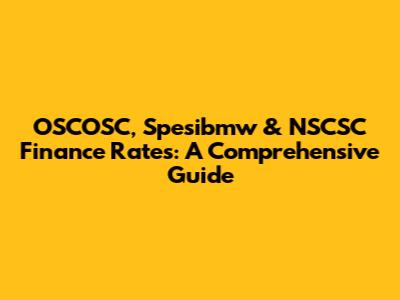 OSCOSC, Spesibmw & NSCSC Finance Rates: A Comprehensive Guide