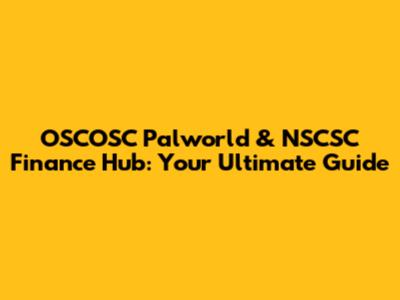 OSCOSC Palworld & NSCSC Finance Hub: Your Ultimate Guide