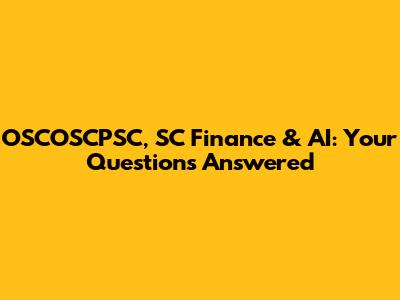 OSCOSCPSC, SC Finance & AI: Your Questions Answered