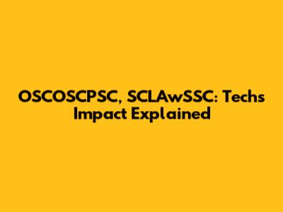 OSCOSCPSC, SCLAwSSC: Tech's Impact Explained