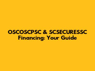 OSCOSCPSC & SCSECURESSC Financing: Your Guide