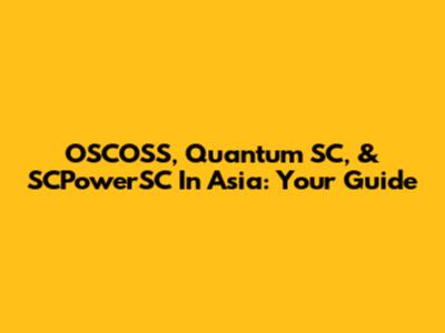 OSCOSS, Quantum SC, & SCPowerSC In Asia: Your Guide