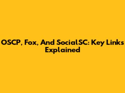 OSCP, Fox, And SocialSC: Key Links Explained