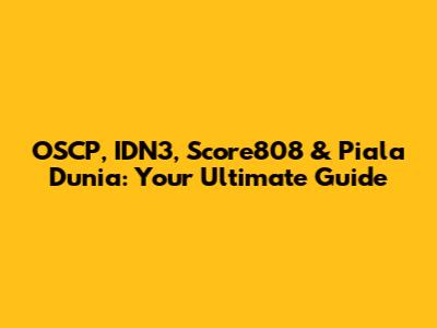 OSCP, IDN3, Score808 & Piala Dunia: Your Ultimate Guide