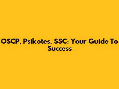 OSCP, Psikotes, SSC: Your Guide To Success