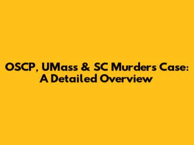 OSCP, UMass & SC Murders Case: A Detailed Overview