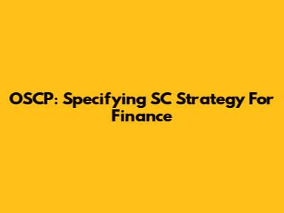 OSCP: Specifying SC Strategy For Finance