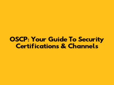 OSCP: Your Guide To Security Certifications & Channels