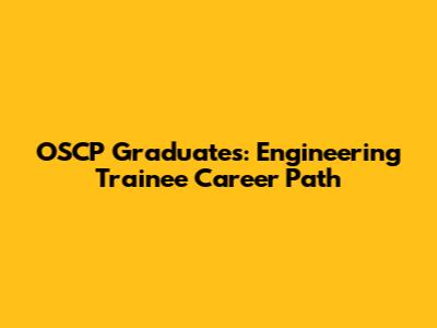 OSCP Graduates: Engineering Trainee Career Path