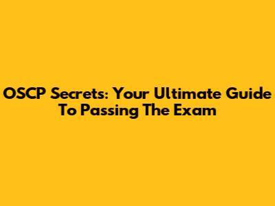 OSCP Secrets: Your Ultimate Guide To Passing The Exam