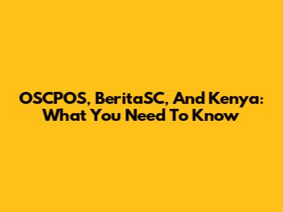 OSCPOS, BeritaSC, And Kenya: What You Need To Know