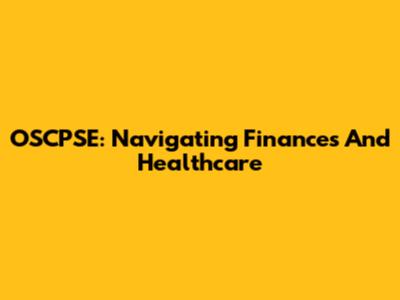 OSCPSE: Navigating Finances And Healthcare