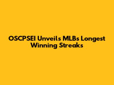 OSCPSEI Unveils MLB's Longest Winning Streaks