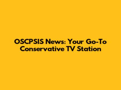 OSCPSIS News: Your Go-To Conservative TV Station