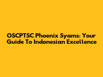 OSCPTSC Phoenix Syams: Your Guide To Indonesian Excellence