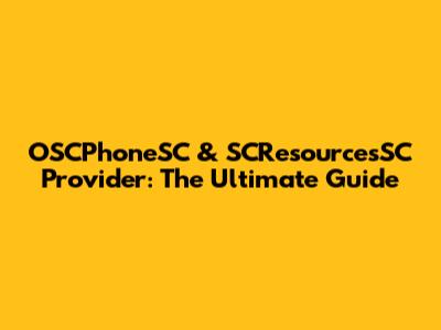 OSCPhoneSC & SCResourcesSC Provider: The Ultimate Guide