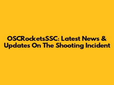 OSCRocketsSSC: Latest News & Updates On The Shooting Incident