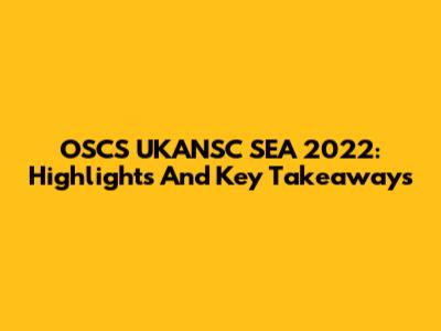 OSCS UKANSC SEA 2022: Highlights And Key Takeaways