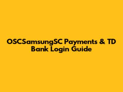 OSCSamsungSC Payments & TD Bank Login Guide