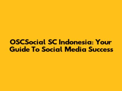 OSCSocial SC Indonesia: Your Guide To Social Media Success