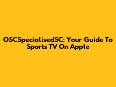 OSCSpecialisedSC: Your Guide To Sports TV On Apple