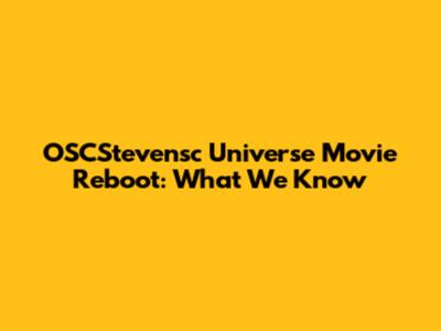 OSCStevensc Universe Movie Reboot: What We Know