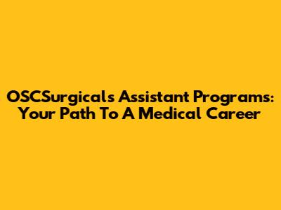 OSCSurgicals Assistant Programs: Your Path To A Medical Career