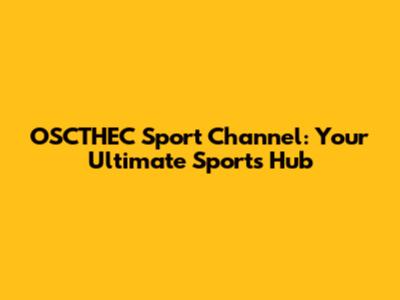OSCTHEC Sport Channel: Your Ultimate Sports Hub