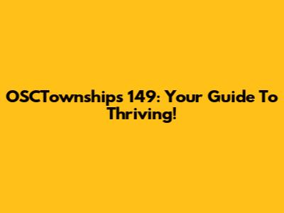 OSCTownships 149: Your Guide To Thriving!