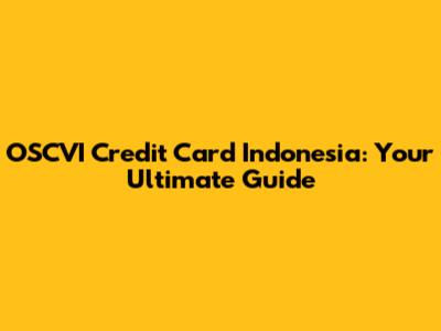 OSCVI Credit Card Indonesia: Your Ultimate Guide