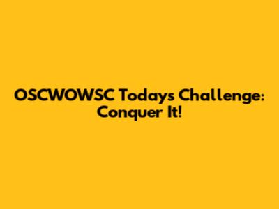 OSCWOWSC Today's Challenge: Conquer It!