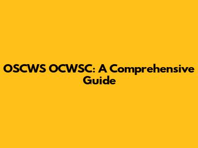 OSCWS OCWSC: A Comprehensive Guide