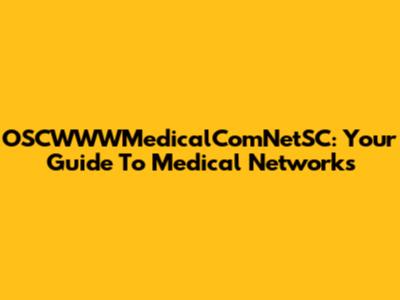 OSCWWWMedicalComNetSC: Your Guide To Medical Networks