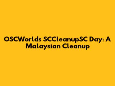 OSCWorld's SCCleanupSC Day: A Malaysian Cleanup