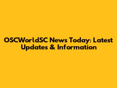 OSCWorldSC News Today: Latest Updates & Information