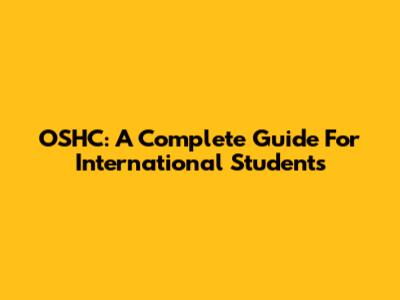 OSHC: A Complete Guide For International Students