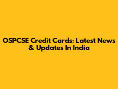 OSPCSE Credit Cards: Latest News & Updates In India