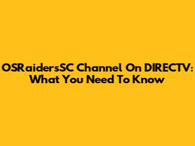 OSRaidersSC Channel On DIRECTV: What You Need To Know