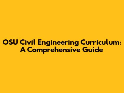 OSU Civil Engineering Curriculum: A Comprehensive Guide