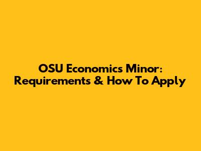 OSU Economics Minor: Requirements & How To Apply