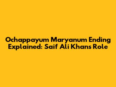 Ochappayum Maryanum Ending Explained: Saif Ali Khan's Role