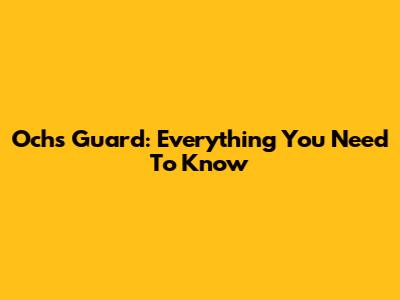 Ochs Guard: Everything You Need To Know