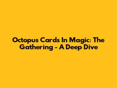 Octopus Cards In Magic: The Gathering - A Deep Dive