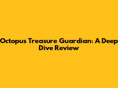 Octopus Treasure Guardian: A Deep Dive Review