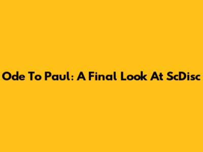 Ode To Paul: A Final Look At ScDisc
