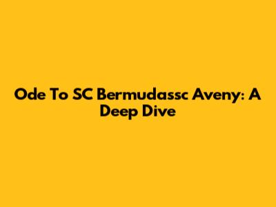 Ode To SC Bermudassc Aveny: A Deep Dive
