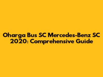 Oharga Bus SC Mercedes-Benz SC 2020: Comprehensive Guide
