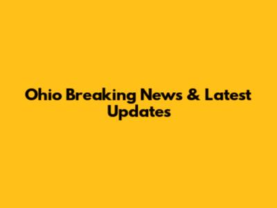Ohio Breaking News & Latest Updates